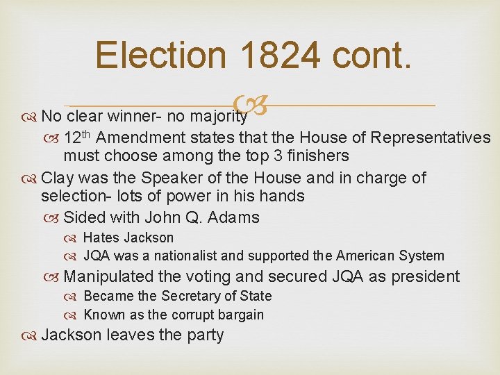 Election 1824 cont. No clear winner- no majority 12 th Amendment states that the