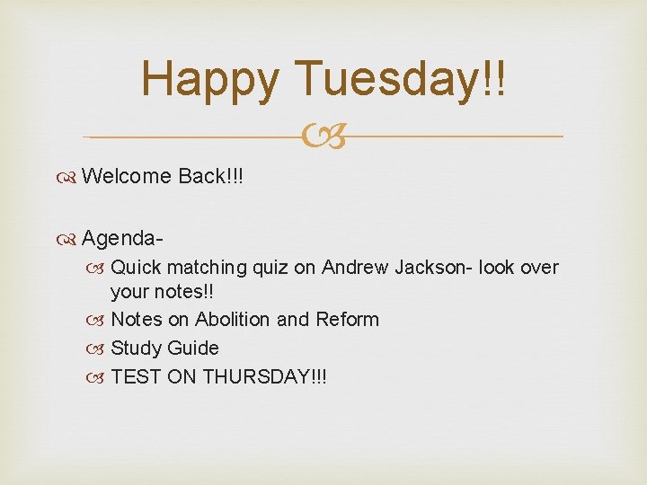 Happy Tuesday!! Welcome Back!!! Agenda Quick matching quiz on Andrew Jackson- look over your