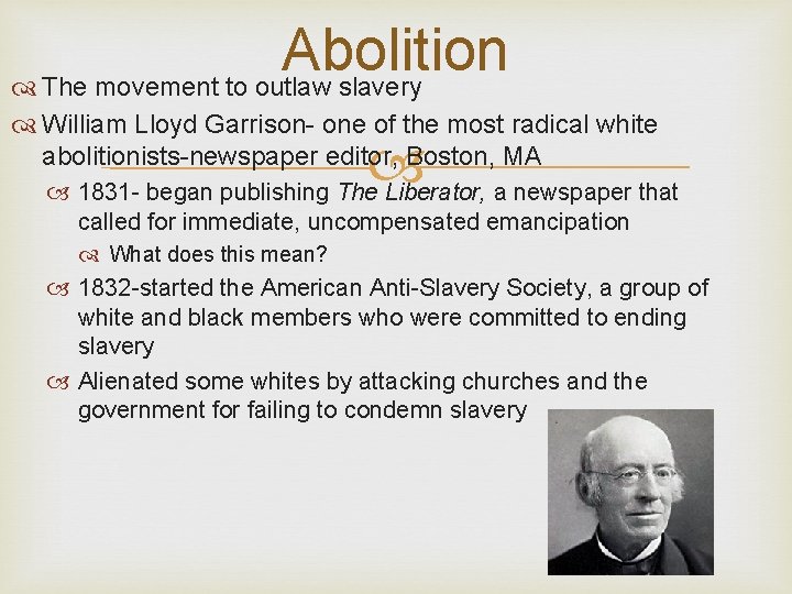 Abolition The movement to outlaw slavery William Lloyd Garrison- one of the most radical