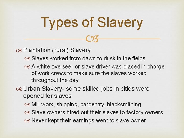 Types of Slavery Plantation (rural) Slavery Slaves worked from dawn to dusk in the