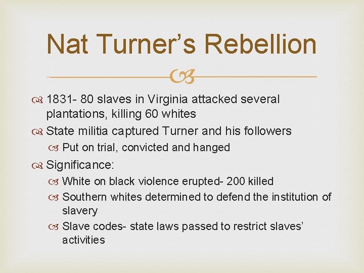 Nat Turner’s Rebellion 1831 - 80 slaves in Virginia attacked several plantations, killing 60