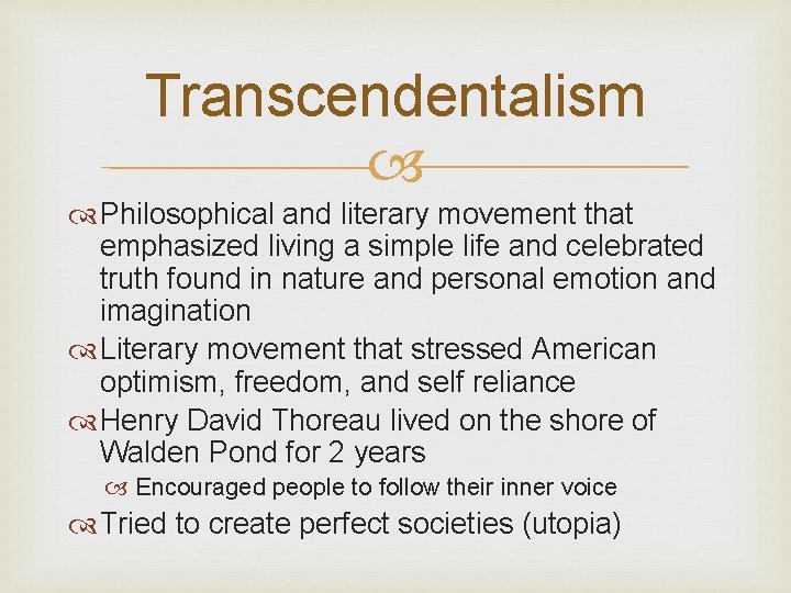 Transcendentalism Philosophical and literary movement that emphasized living a simple life and celebrated truth