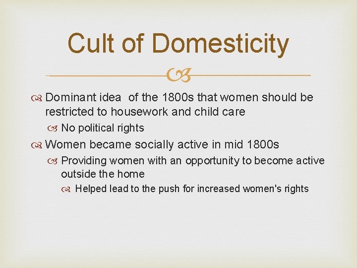 Cult of Domesticity Dominant idea of the 1800 s that women should be restricted