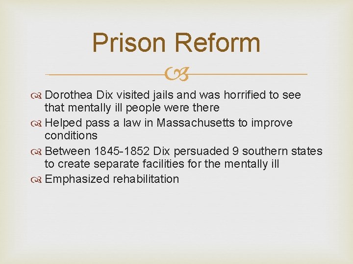 Prison Reform Dorothea Dix visited jails and was horrified to see that mentally ill
