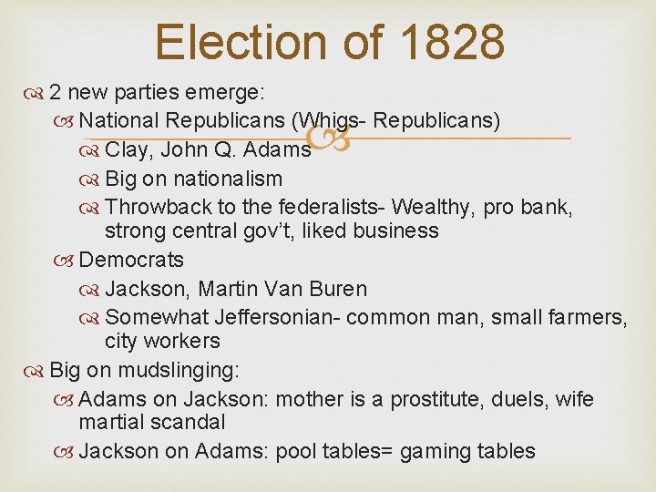 Election of 1828 2 new parties emerge: National Republicans (Whigs- Republicans) Clay, John Q.