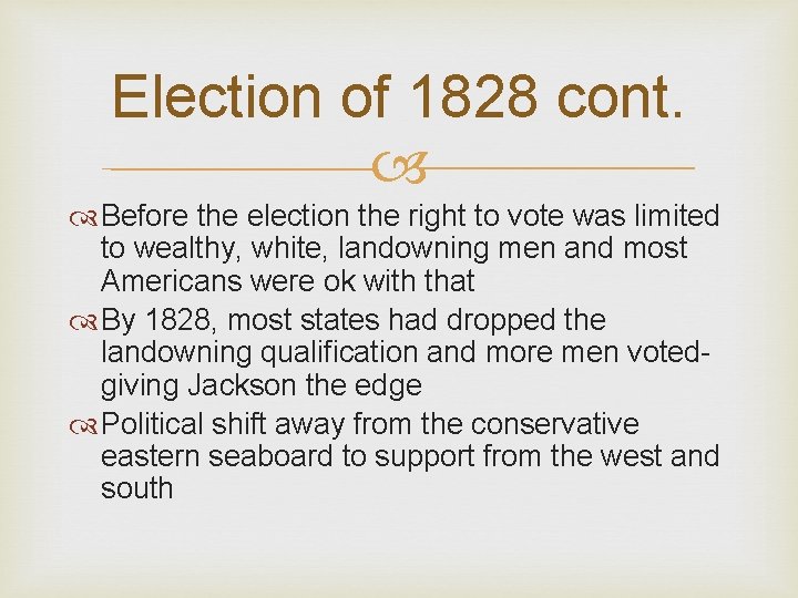 Election of 1828 cont. Before the election the right to vote was limited to