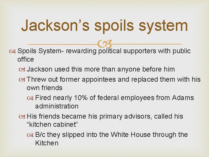 Jackson’s spoils system Spoils System- rewarding political supporters with public office Jackson used this