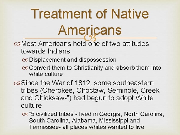 Treatment of Native Americans Most Americans held one of two attitudes towards Indians Displacement