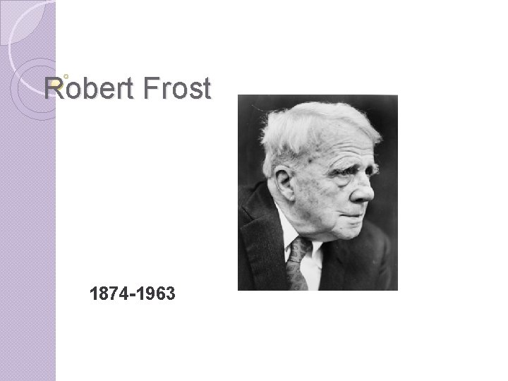 Robert Frost 1874 -1963 