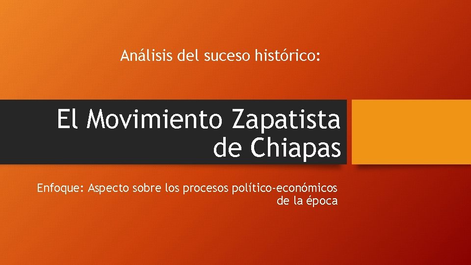 Análisis del suceso histórico: El Movimiento Zapatista de Chiapas Enfoque: Aspecto sobre los procesos