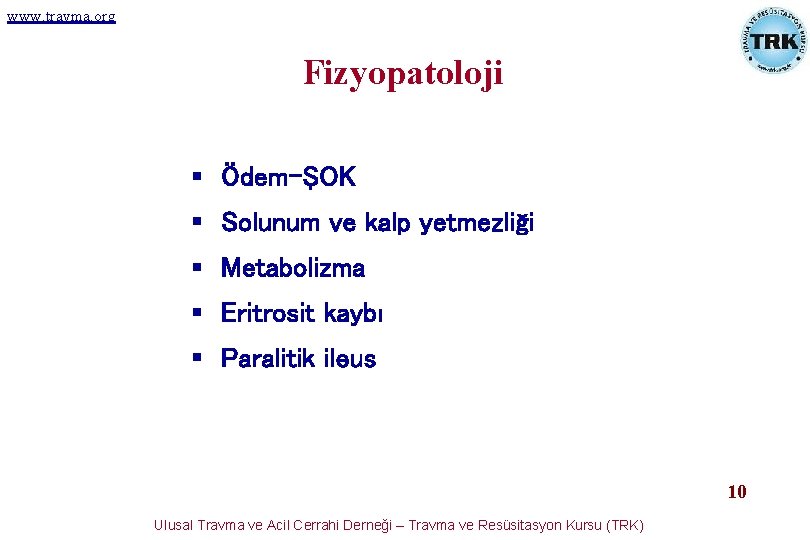 www. travma. org Fizyopatoloji § Ödem-ŞOK § Solunum ve kalp yetmezliği § Metabolizma § www. travma. org Fizyopatoloji § Ödem-ŞOK § Solunum ve kalp yetmezliği § Metabolizma §