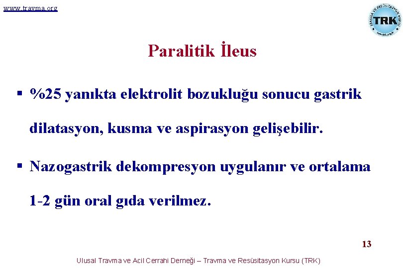 www. travma. org Paralitik İleus § %25 yanıkta elektrolit bozukluğu sonucu gastrik dilatasyon, kusma www. travma. org Paralitik İleus § %25 yanıkta elektrolit bozukluğu sonucu gastrik dilatasyon, kusma