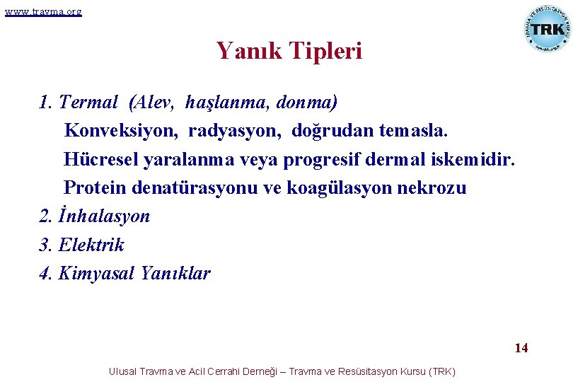 www. travma. org Yanık Tipleri 1. Termal (Alev, haşlanma, donma) Konveksiyon, radyasyon, doğrudan temasla. www. travma. org Yanık Tipleri 1. Termal (Alev, haşlanma, donma) Konveksiyon, radyasyon, doğrudan temasla.