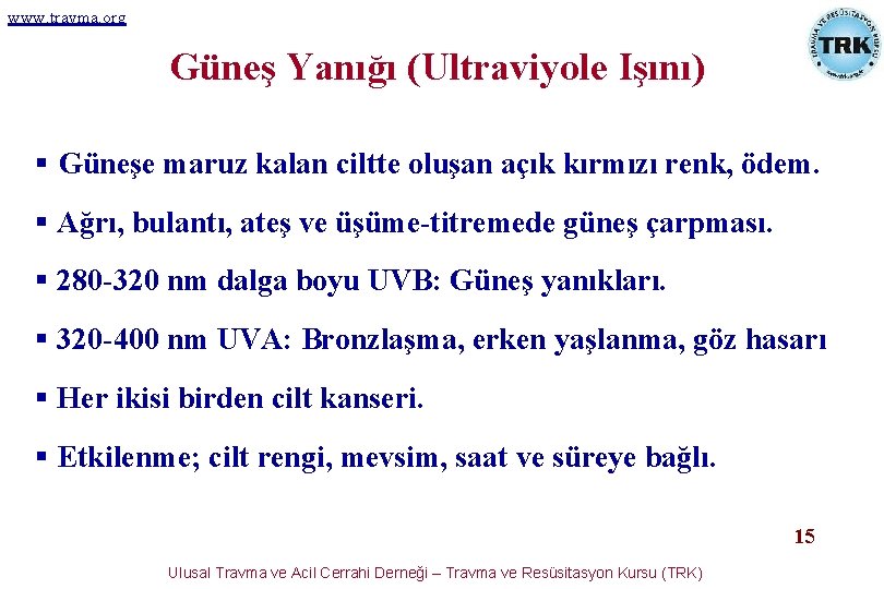 www. travma. org Güneş Yanığı (Ultraviyole Işını) § Güneşe maruz kalan ciltte oluşan açık www. travma. org Güneş Yanığı (Ultraviyole Işını) § Güneşe maruz kalan ciltte oluşan açık