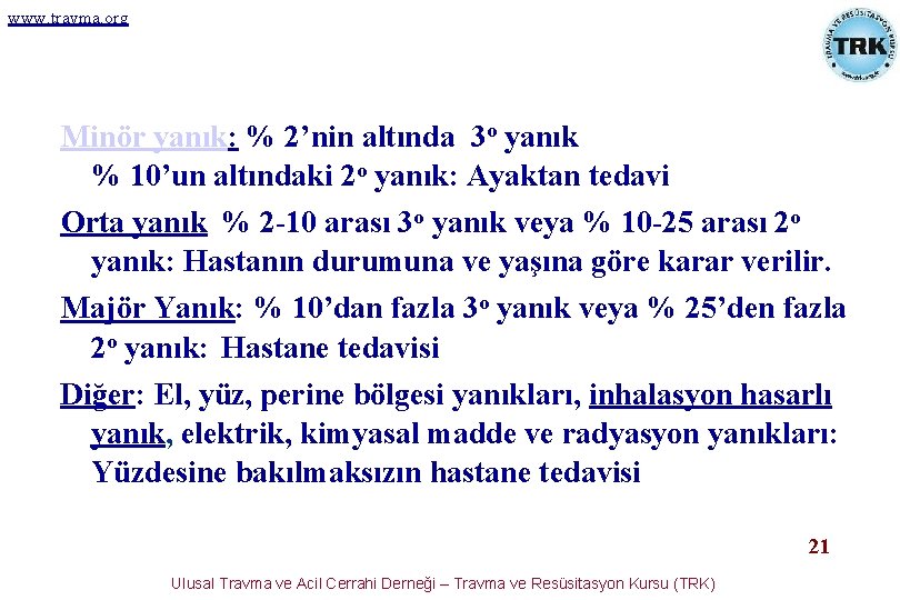 www. travma. org Minör yanık: % 2’nin altında 3 o yanık % 10’un altındaki www. travma. org Minör yanık: % 2’nin altında 3 o yanık % 10’un altındaki