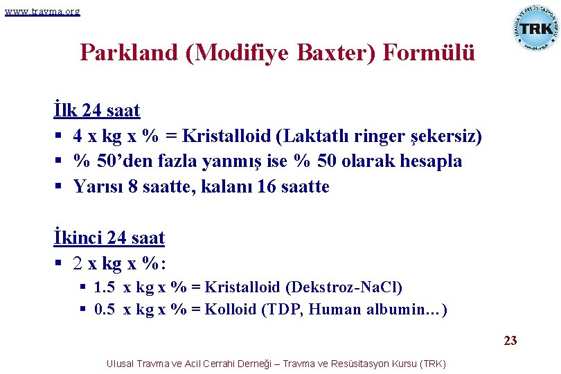 www. travma. org Parkland (Modifiye Baxter) Formülü İlk 24 saat § 4 x kg www. travma. org Parkland (Modifiye Baxter) Formülü İlk 24 saat § 4 x kg