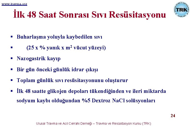 www. travma. org İlk 48 Saat Sonrası Sıvı Resüsitasyonu § Buharlaşma yoluyla kaybedilen sıvı www. travma. org İlk 48 Saat Sonrası Sıvı Resüsitasyonu § Buharlaşma yoluyla kaybedilen sıvı