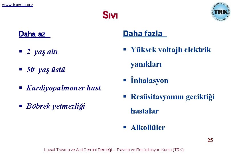 www. travma. org Sıvı Daha az Daha fazla § 2 yaş altı § Yüksek www. travma. org Sıvı Daha az Daha fazla § 2 yaş altı § Yüksek