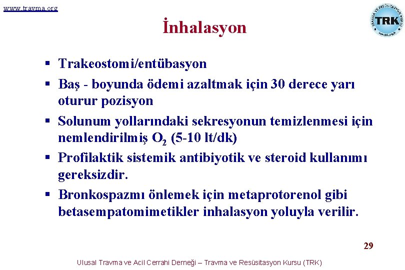 www. travma. org İnhalasyon § Trakeostomi/entübasyon § Baş - boyunda ödemi azaltmak için 30 www. travma. org İnhalasyon § Trakeostomi/entübasyon § Baş - boyunda ödemi azaltmak için 30