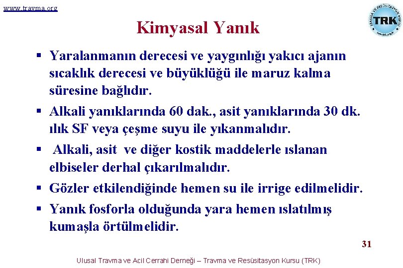 www. travma. org Kimyasal Yanık § Yaralanmanın derecesi ve yaygınlığı yakıcı ajanın sıcaklık derecesi www. travma. org Kimyasal Yanık § Yaralanmanın derecesi ve yaygınlığı yakıcı ajanın sıcaklık derecesi
