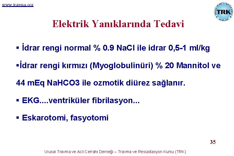 www. travma. org Elektrik Yanıklarında Tedavi § İdrar rengi normal % 0. 9 Na. www. travma. org Elektrik Yanıklarında Tedavi § İdrar rengi normal % 0. 9 Na.