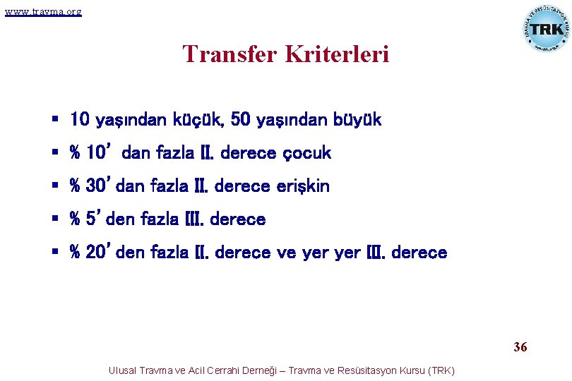 www. travma. org Transfer Kriterleri § 10 yaşından küçük, 50 yaşından büyük § % www. travma. org Transfer Kriterleri § 10 yaşından küçük, 50 yaşından büyük § %