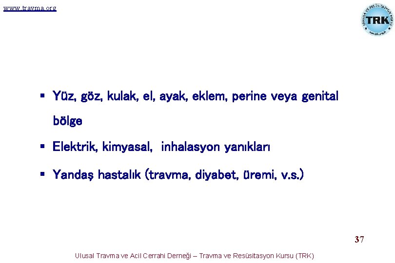 www. travma. org § Yüz, göz, kulak, el, ayak, eklem, perine veya genital bölge www. travma. org § Yüz, göz, kulak, el, ayak, eklem, perine veya genital bölge