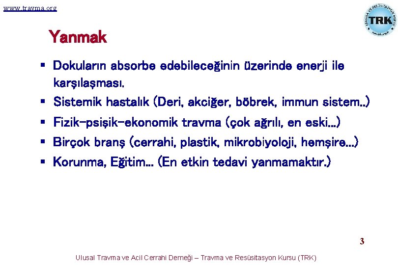 www. travma. org Yanmak § Dokuların absorbe edebileceğinin üzerinde enerji ile karşılaşması. § Sistemik www. travma. org Yanmak § Dokuların absorbe edebileceğinin üzerinde enerji ile karşılaşması. § Sistemik