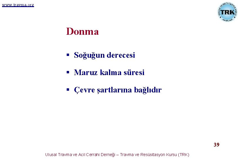 www. travma. org Donma § Soğuğun derecesi § Maruz kalma süresi § Çevre şartlarına www. travma. org Donma § Soğuğun derecesi § Maruz kalma süresi § Çevre şartlarına