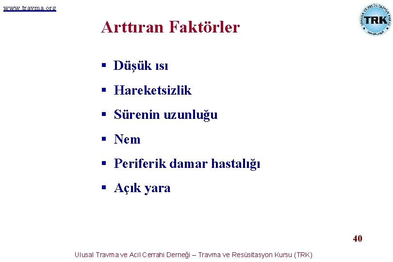 www. travma. org Arttıran Faktörler § Düşük ısı § Hareketsizlik § Sürenin uzunluğu § www. travma. org Arttıran Faktörler § Düşük ısı § Hareketsizlik § Sürenin uzunluğu §
