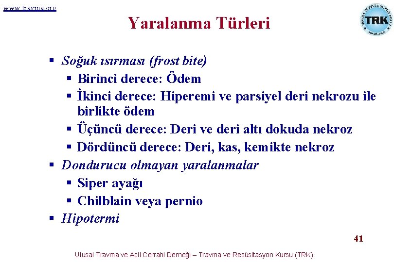 www. travma. org Yaralanma Türleri § Soğuk ısırması (frost bite) § Birinci derece: Ödem www. travma. org Yaralanma Türleri § Soğuk ısırması (frost bite) § Birinci derece: Ödem