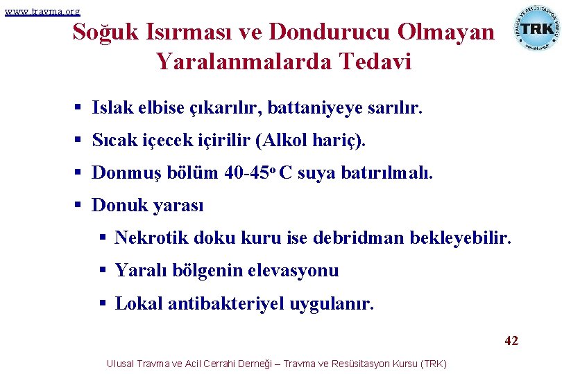 www. travma. org Soğuk Isırması ve Dondurucu Olmayan Yaralanmalarda Tedavi § Islak elbise çıkarılır, www. travma. org Soğuk Isırması ve Dondurucu Olmayan Yaralanmalarda Tedavi § Islak elbise çıkarılır,