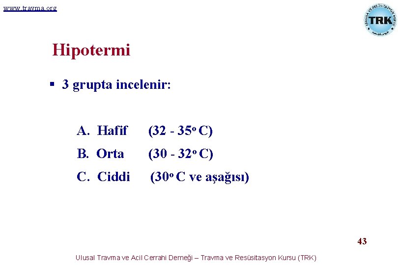www. travma. org Hipotermi § 3 grupta incelenir: A. Hafif (32 - 35 o www. travma. org Hipotermi § 3 grupta incelenir: A. Hafif (32 - 35 o