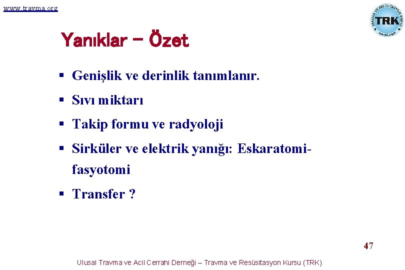 www. travma. org Yanıklar - Özet § Genişlik ve derinlik tanımlanır. § Sıvı miktarı www. travma. org Yanıklar - Özet § Genişlik ve derinlik tanımlanır. § Sıvı miktarı
