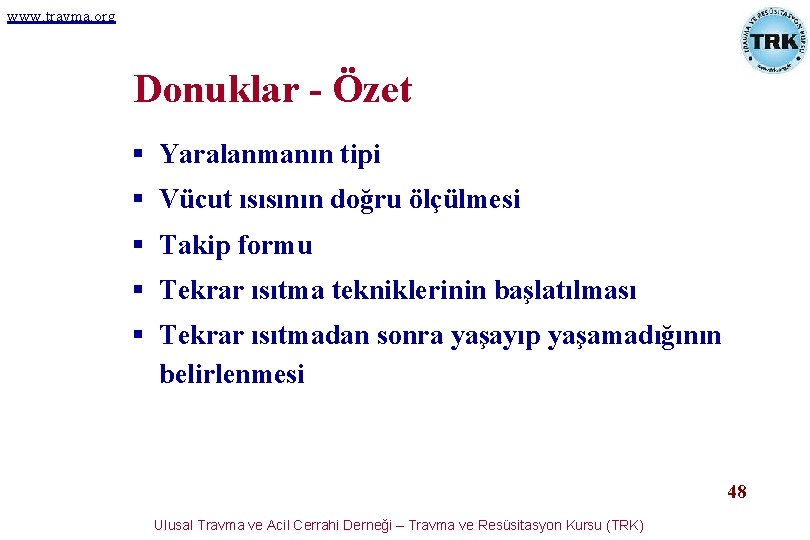 www. travma. org Donuklar - Özet § Yaralanmanın tipi § Vücut ısısının doğru ölçülmesi www. travma. org Donuklar - Özet § Yaralanmanın tipi § Vücut ısısının doğru ölçülmesi