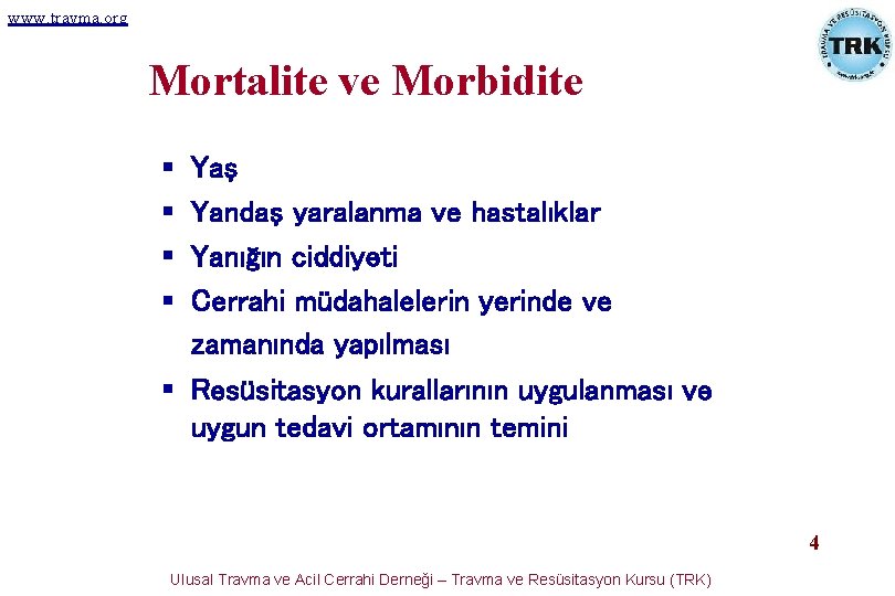 www. travma. org Mortalite ve Morbidite § § Yaş Yandaş yaralanma ve hastalıklar Yanığın www. travma. org Mortalite ve Morbidite § § Yaş Yandaş yaralanma ve hastalıklar Yanığın