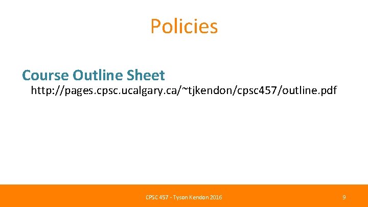 Policies Course Outline Sheet http: //pages. cpsc. ucalgary. ca/~tjkendon/cpsc 457/outline. pdf CPSC 457 -