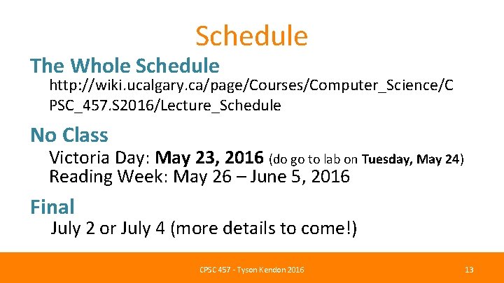 Schedule The Whole Schedule http: //wiki. ucalgary. ca/page/Courses/Computer_Science/C PSC_457. S 2016/Lecture_Schedule No Class Victoria