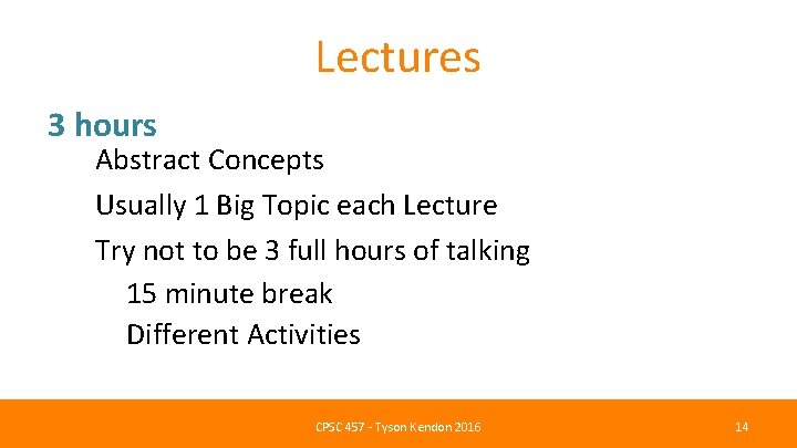 Lectures 3 hours Abstract Concepts Usually 1 Big Topic each Lecture Try not to