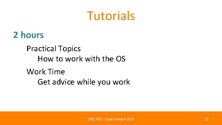 Tutorials 2 hours Practical Topics How to work with the OS Work Time Get