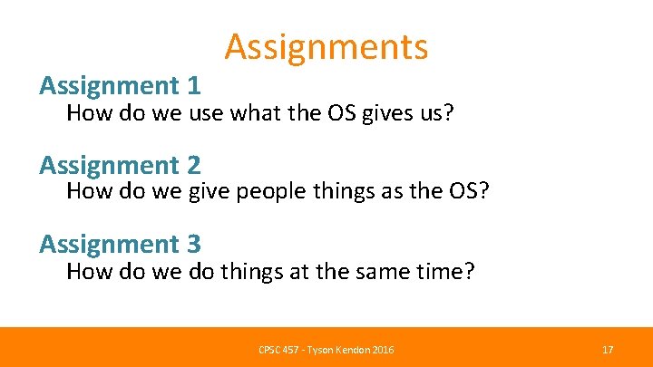 Assignment 1 Assignments How do we use what the OS gives us? Assignment 2
