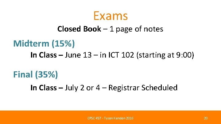 Exams Closed Book – 1 page of notes Midterm (15%) In Class – June