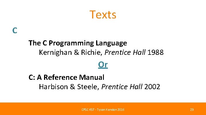 Texts C The C Programming Language Kernighan & Richie, Prentice Hall 1988 Or C: