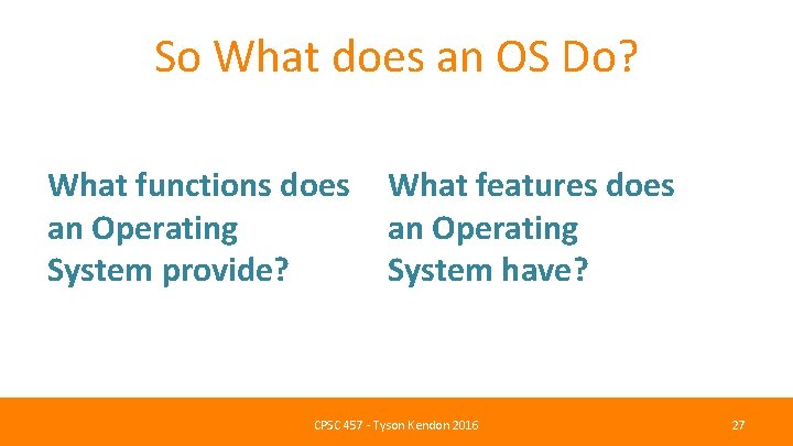 So What does an OS Do? What functions does an Operating System provide? What