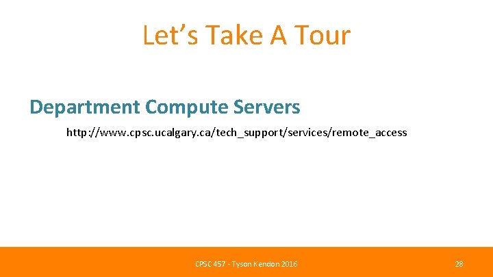 Let’s Take A Tour Department Compute Servers http: //www. cpsc. ucalgary. ca/tech_support/services/remote_access CPSC 457