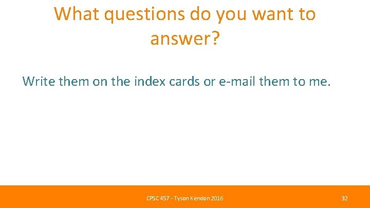 What questions do you want to answer? Write them on the index cards or