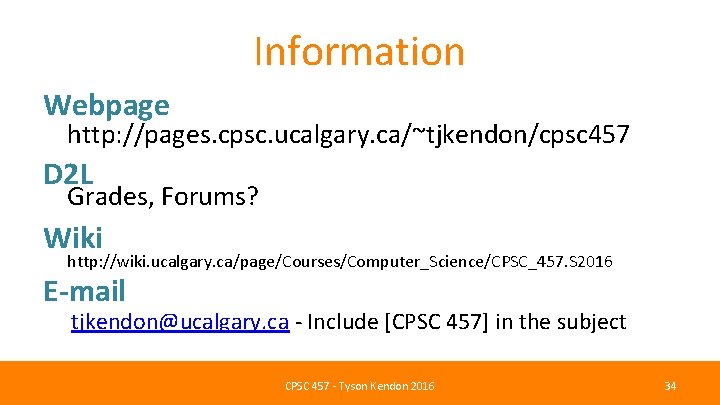 Information Webpage http: //pages. cpsc. ucalgary. ca/~tjkendon/cpsc 457 D 2 L Grades, Forums? Wiki