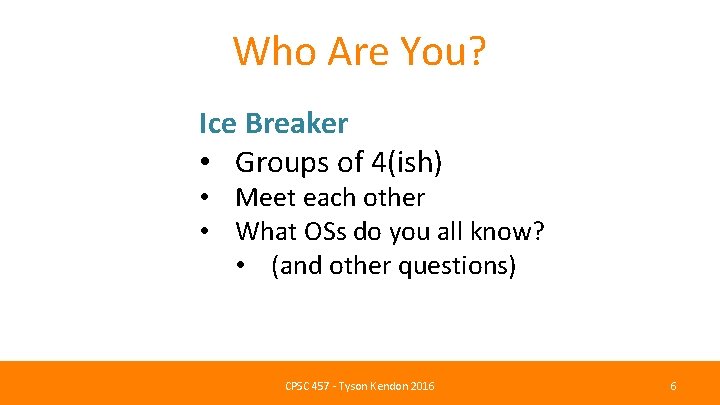 Who Are You? Ice Breaker • Groups of 4(ish) • Meet each other •