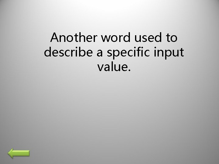 Another word used to describe a specific input value. 