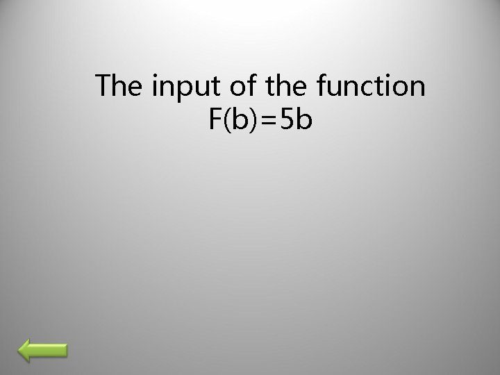 The input of the function F(b)=5 b 